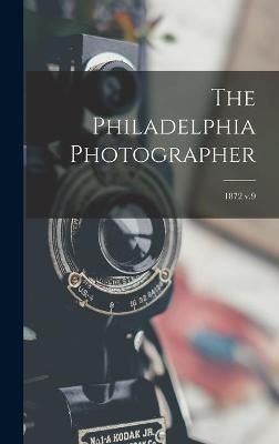 Philadelphia Photographer; 1872 v.9 By Anonymous 9781013549380