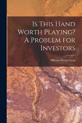 Is This Hand Worth Playing? A Problem for Investors By Cann
