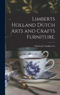 Limberts Holland Dutch Arts and Crafts Furniture. 9781013551949