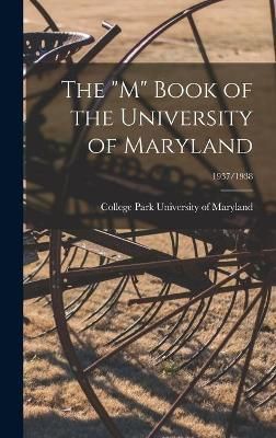 The "M" Book of the University of Maryland; 1937/1938 9781013553318