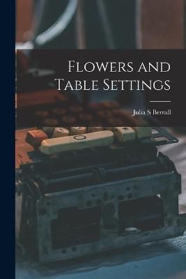Flowers and Table Settings By Julia S Berrall 9781013556210