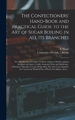 The Confectioners' Hand-book and Practical Guide to the Art of Sugar Boiling in All Its Branches : the Manufacture of Creams, Fondants, ...