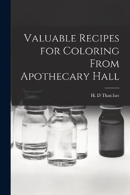 Valuable Recipes for Coloring From Apothecary Hall By Thatcher