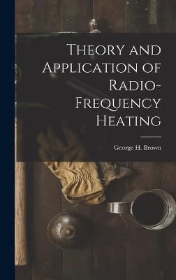 Theory and Application of Radio-Frequency Heating 9781013562891