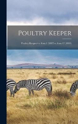 Poultry Keeper; v.4 By Anonymous 9781013578175 (Hardback)