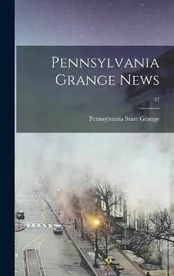 Pennsylvania Grange News; 42 By Pennsylvania State Grange (Hardback)