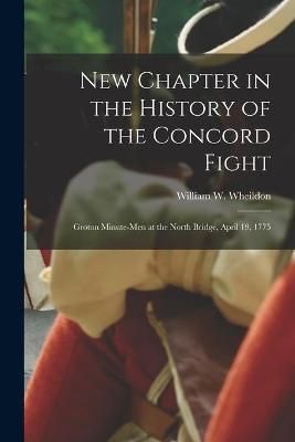 New Chapter in the History of the Concord Fight By Wheildon