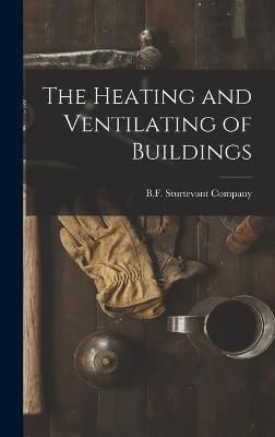 Heating and Ventilating of Buildings By B F Sturtevant Company