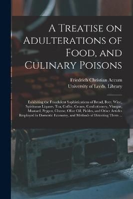 Treatise on Adulterations of Food, and Culinary Poisons By Accum