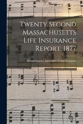 Twenty Second Massachusetts Life Insurance Report, 1877 9781013591259