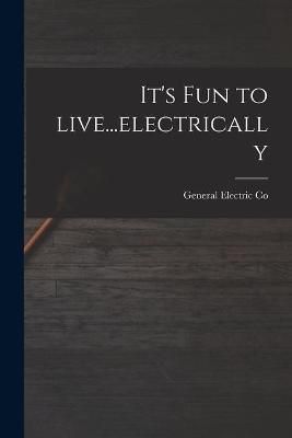 It's Fun to Live...electrically By General Electric Co (creator)