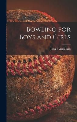 Bowling for Boys and Girls By John J 1925- Archibald (creator)