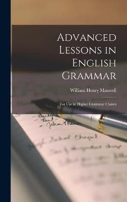 Advanced Lessons in English Grammar [microform] By Maxwell (Hardback)