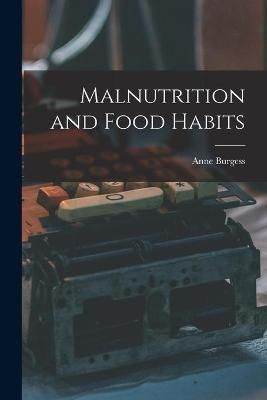 Malnutrition and Food Habits By Anne Burgess 9781013600180 (Paperback)