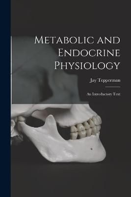 Metabolic and Endocrine Physiology; an Introductory Text 9781013603402