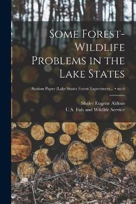 Some Forest-Wildlife Problems in the Lake States; No.6 9781013605536