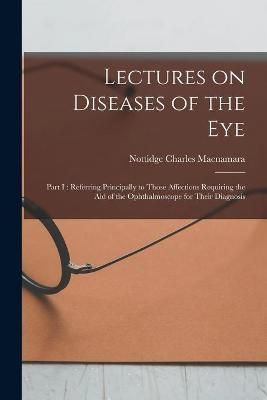 Lectures on Diseases of the Eye By MacNamara 9781013612084 (Paperback)