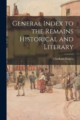 General Index to the Remains Historical and Literary 9781013612466