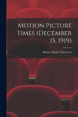 Motion Picture Times (December 15, 1919) By Motion Picture Times Co