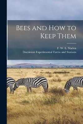 Bees and How to Keep Them [microform] By Sladen 9781013620546