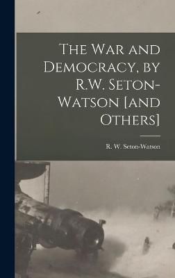 War and Democracy, by R.W. Seton-Watson [and Others] By Seton-Watson