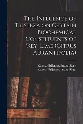 The Influence of Tristeza on Certain Biochemical Constituents of 'Key' Lime (Citrus Aurantifolia)
