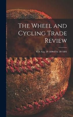 Wheel and Cycling Trade Review; v. 6 Aug. 29 1890-Feb. 20 1891