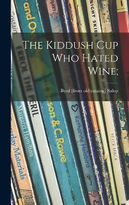 The Kiddush Cup Who Hated Wine; By Byrd (Kalish) Salop (creator)