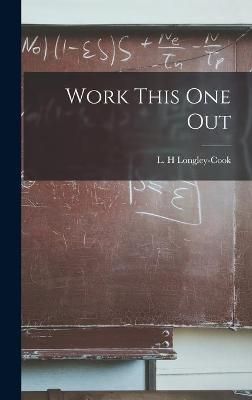 Work This One Out By L H Longley-Cook (creator) 9781013638671