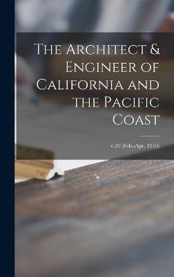 Architect & Engineer of California and the Pacific Coast; v.20 (Feb.-Apr. 1910)