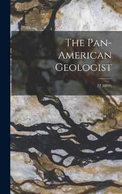 Pan-American Geologist; 22 (1898) By Anonymous 9781013645266