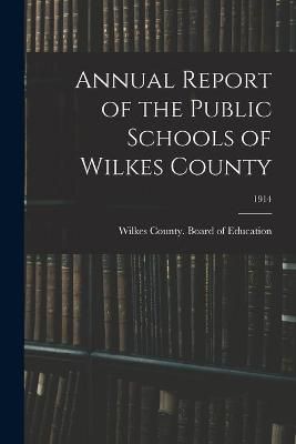 Annual Report of the Public Schools of Wilkes County; 1914 (Paperback)