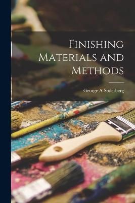 Finishing Materials and Methods By George A Soderberg 9781013654404