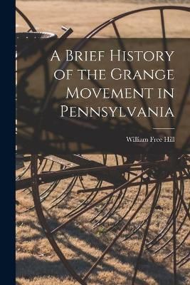 Brief History of the Grange Movement in Pennsylvania [microform]