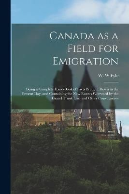 Canada as a Field for Emigration [microform] By Fyfe 9781013656989