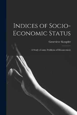 Indices of Socio-Economic Status By Genevieve 1914- Knupfer