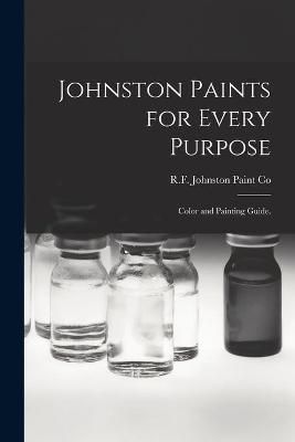Johnston Paints for Every Purpose By R F Johnston Paint Co (creator)