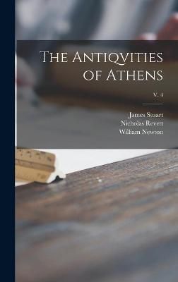 Antiqvities of Athens; v. 4 By Stuart 9781013676802 (Hardback)
