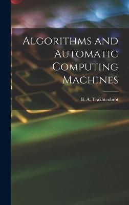 Algorithms and Automatic Computing Machines 9781013681745 (Hardback)