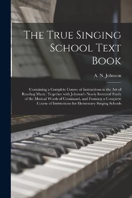 True Singing School Text Book By Johnson 9781013683343 (Paperback)