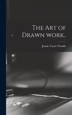 Art of Drawn Work.. By Wandle 9781013686269 (Hardback)