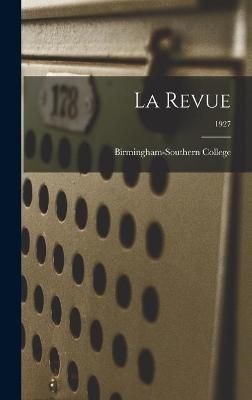 La Revue; 1927 By Birmingham-Southern College (creator) 9781013699085