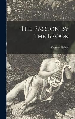 The Passion by the Brook By Truman 1911-1987 Nelson 9781013703010