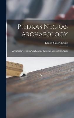 Piedras Negras Archaeology By Linton 1897- Satterthwaite 9781013712609