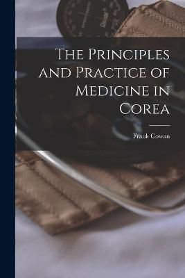 Principles and Practice of Medicine in Corea By Cowan 9781013719592