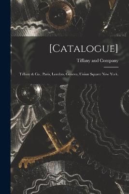 [Catalogue] : Tiffany & Co., Paris, London, Geneva, Union Square New York.