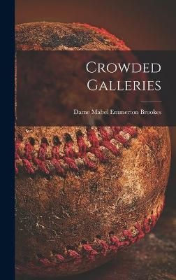 Crowded Galleries By Mabel Emmerton Dame Brookes (creator) (Hardback)