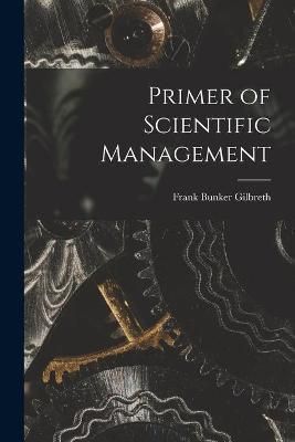 Primer of Scientific Management By Gilbreth 9781013729881 (Paperback)