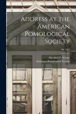 Address at the American Pomological Society; 9th 1862 By Wilder