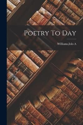 Poetry To Day By Iolo A Williams (creator) 9781013732515 (Paperback)
